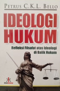 Image of Ideologi Hukum Refleksi Filsafat atas Ideologi di Balik Hukum